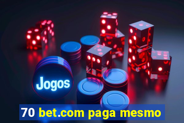 70 bet.com paga mesmo